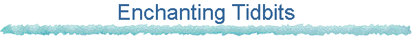 Enchanting Tidbits